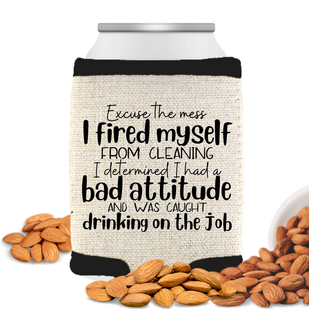 Excuse The Mess I Fired Myself Can Cooler