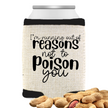 Beige can cooler with the phrase “I’m Running Out of Reasons Not to Poison You,” displayed upright with a canned drink inside against a clean white background and peanuts scattered in front of the can cooler.