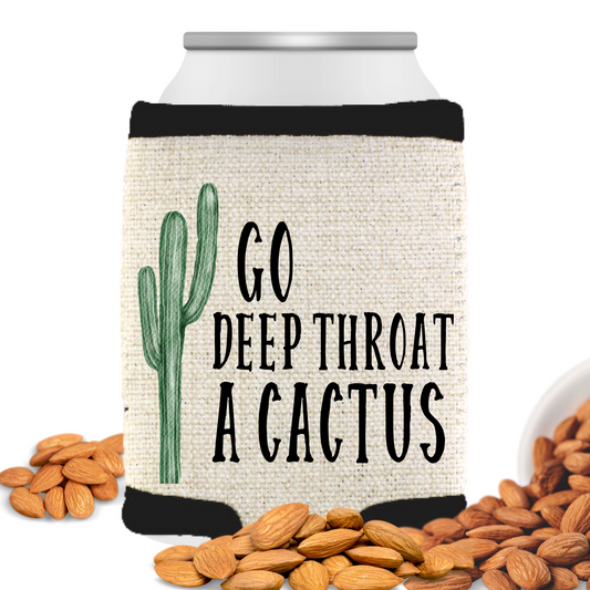 Go Deep Throat A Cactus Can Cooler