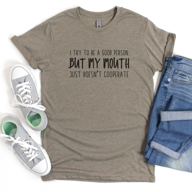 I Try To Be A Good Person But My Mouth Just Doesn't Cooperate
