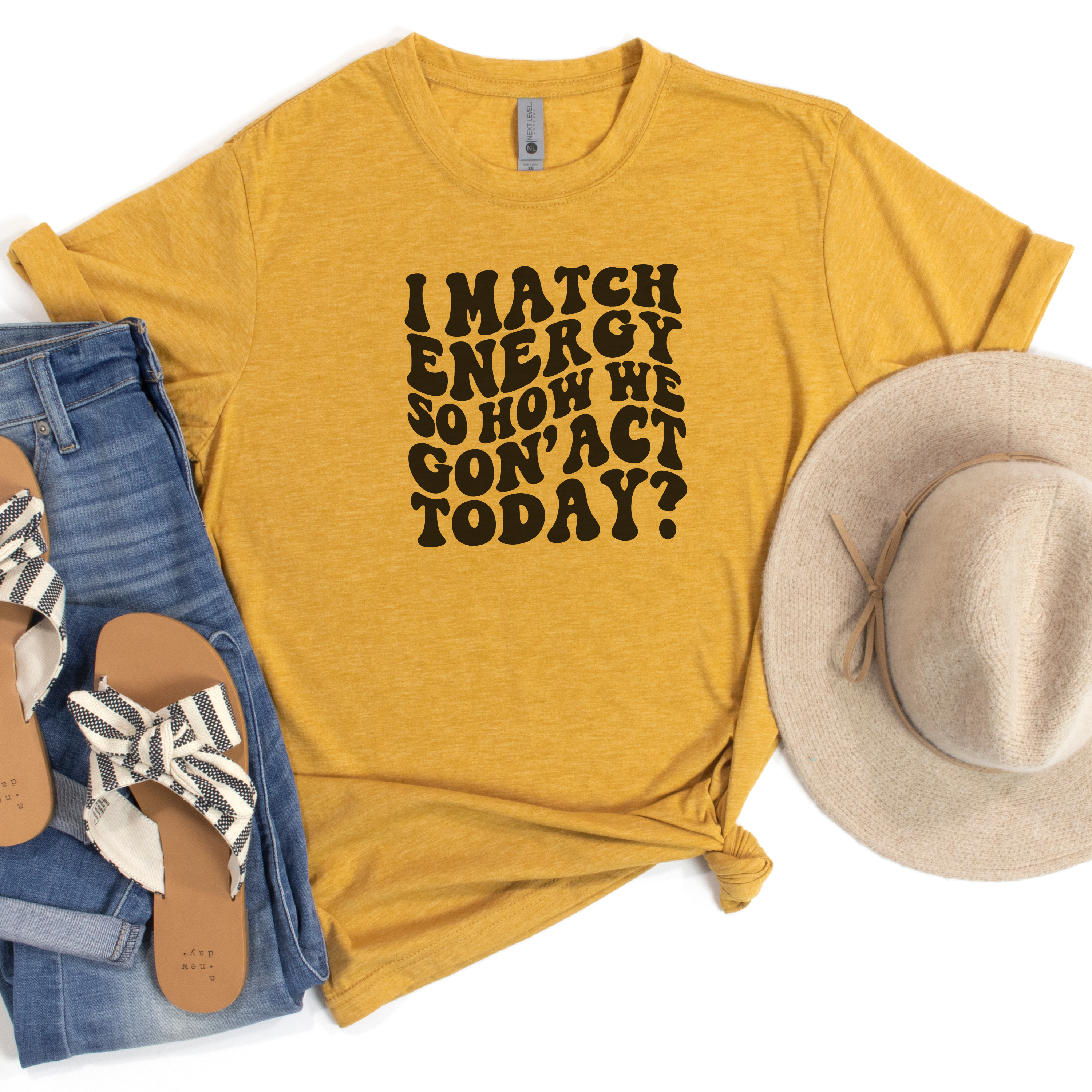 I Match Energy So How We Gon' Act Today