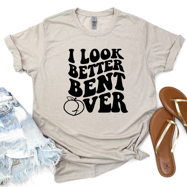 I Look Better Bent Over