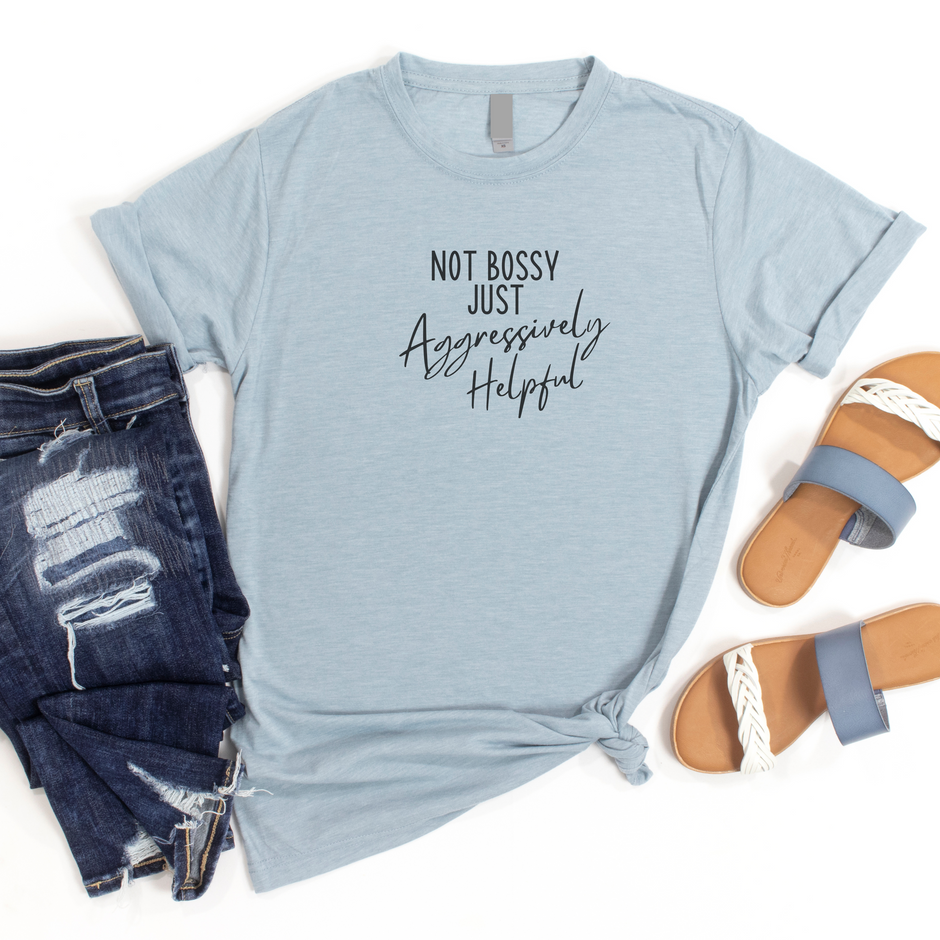 Not Bossy Just Aggressively Helpful