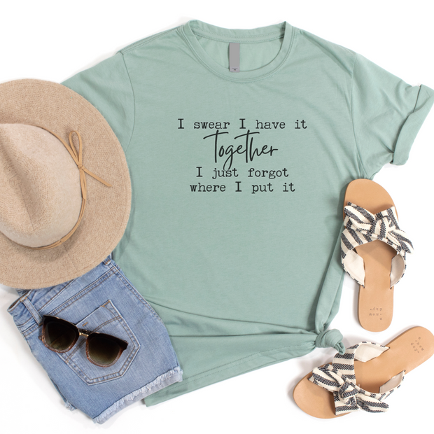 I Swear I Have It Together I Just Forgot Where I Put It