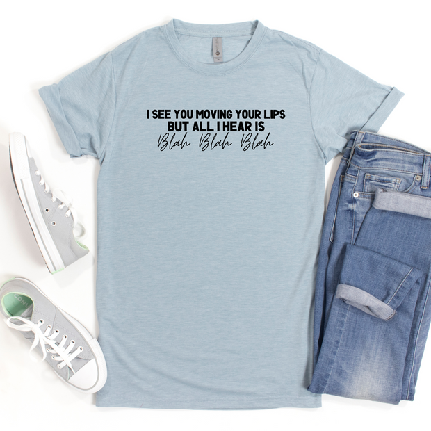 I See You Moving Your Lips But All I Hear Is Blah Blah Blah