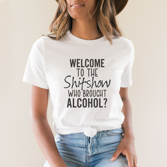 Welcome To The Shitshow Who Brought Alcohol